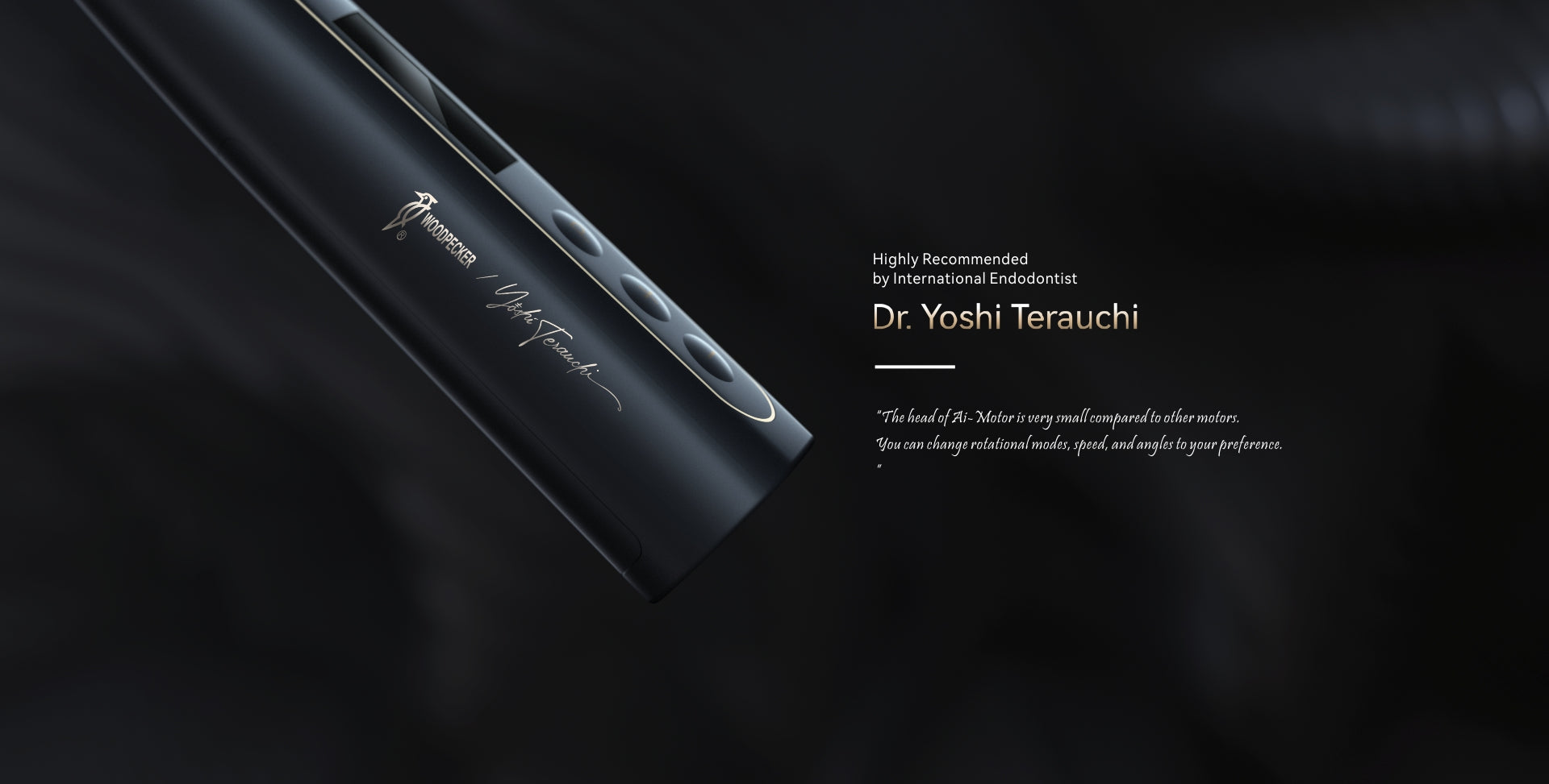 YOSHI AI Motor – Dr. Yoshi Terauchi Signature Edition, recommended by the world-renowned endodontist. Features compact motor head design with customizable rotational modes, speed, and angles for precision in root canal treatments.