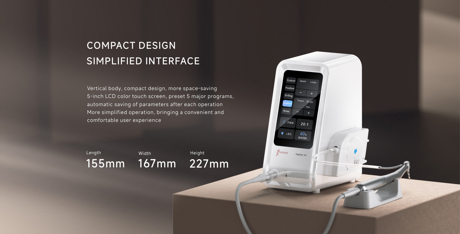 Woodpecker Implant Air compact dental implant motor with a vertical space-saving design, featuring a 5-inch LCD touchscreen, five preset surgical programs, real-time torque display, and an ultra-quiet peristaltic pump. Engineered for precision implant placement, bone drilling, and sinus lifting with enhanced stability. The unit measures 155mm in length, 167mm in width, and 227mm in height, making it ideal for modern dental clinics with limited space.